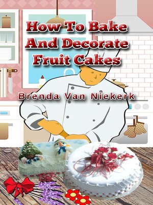 cover image of How to Bake and Decorate Fruit Cakes